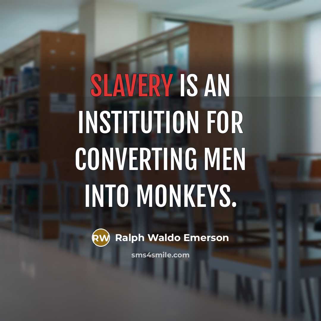 “Slavery is an institution for converting men into monkeys.…” quote by Ralph Waldo Emerson