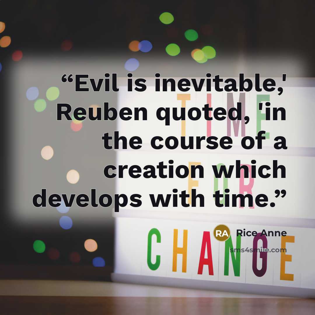 “Evil is inevitable,' Reuben quoted, 'in the course of a creation which develops with time.” quote by Rice Anne