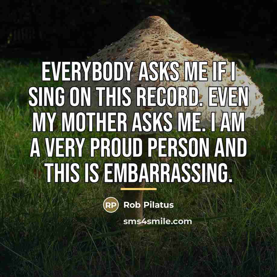 “Everybody asks me if I sing on this record. Even…” quote by Rob Pilatus