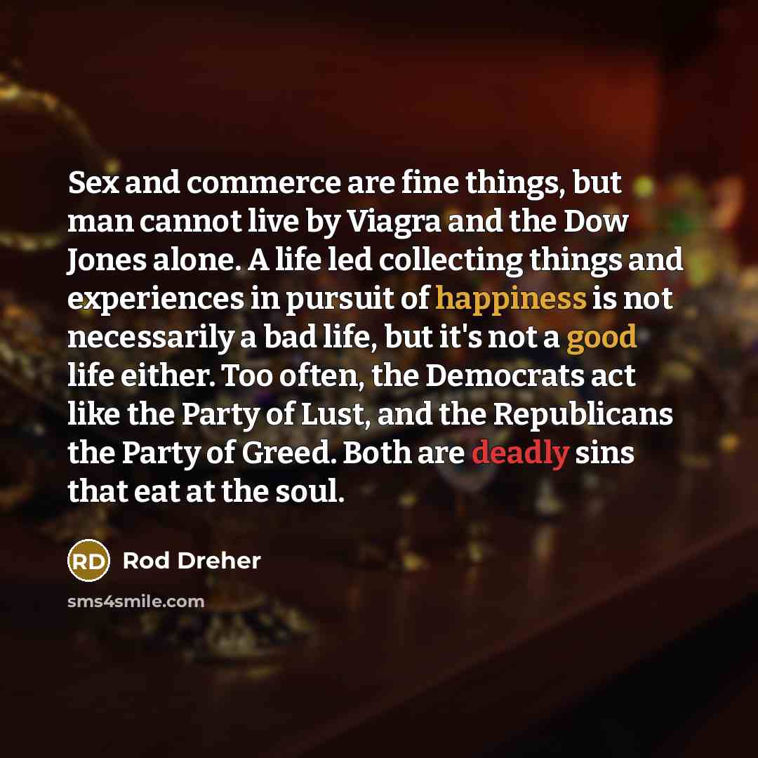 “Sex and commerce are fine things, but man cannot live…” quote by Rod Dreher
