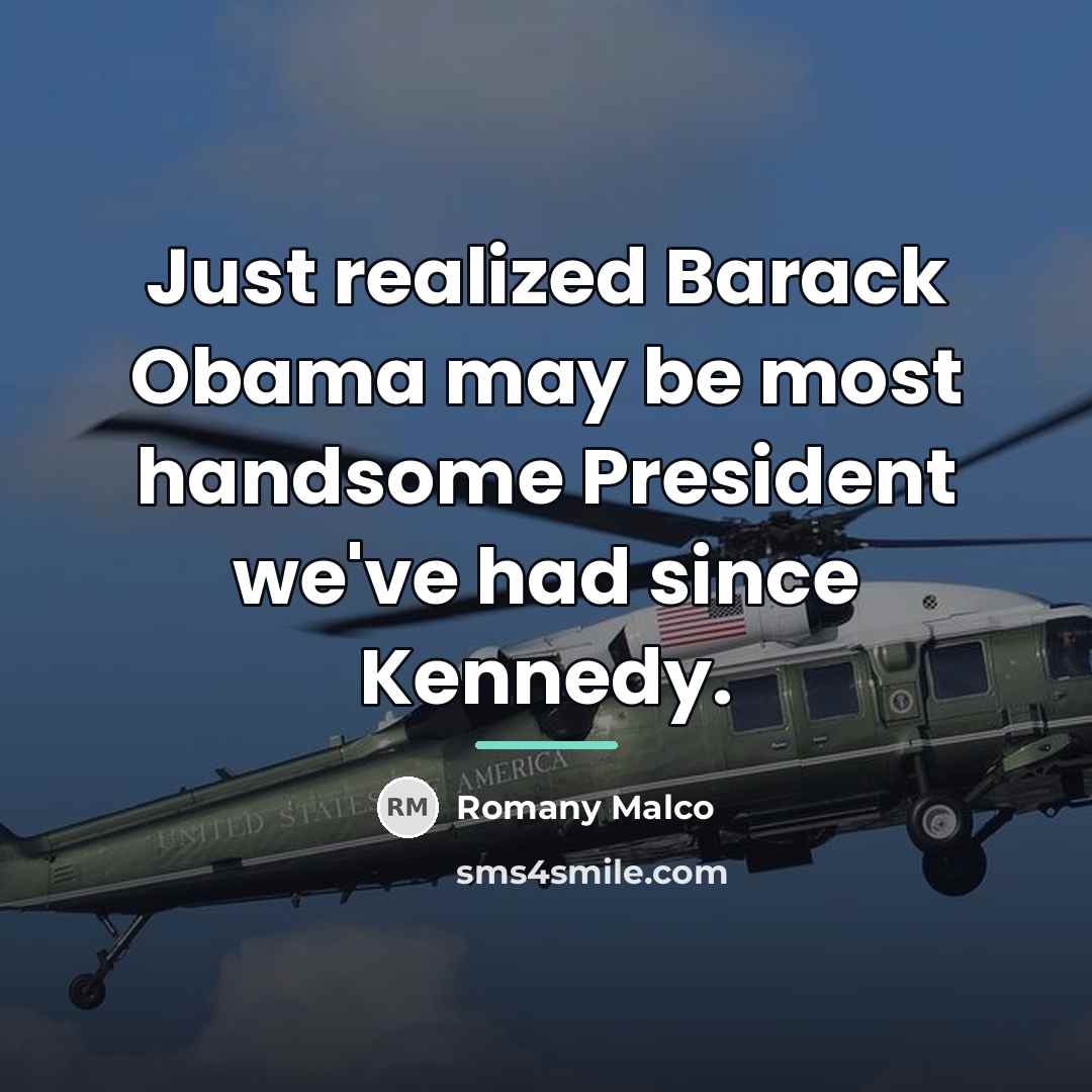 “Just realized Barack Obama may be most handsome President we've…” quote by Romany Malco