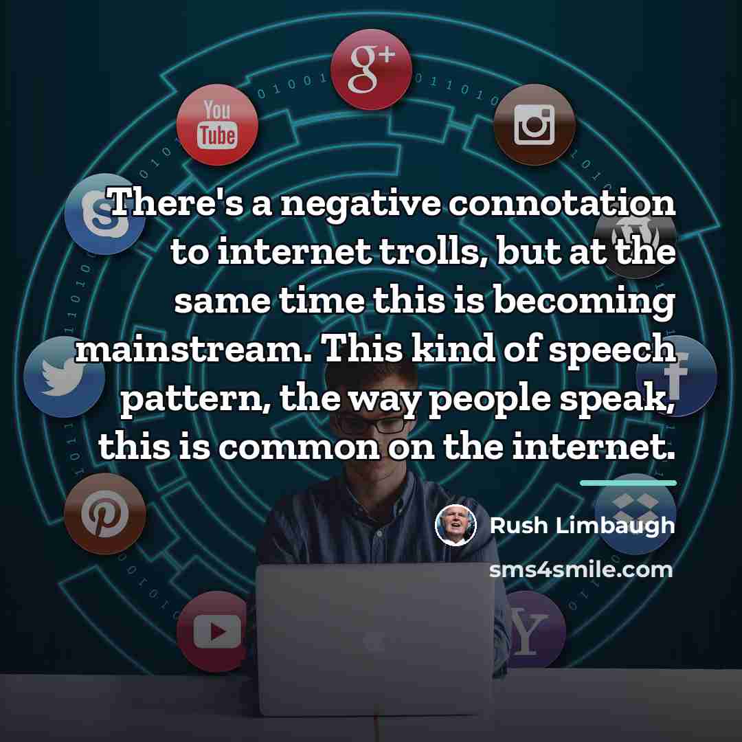 “There's a negative connotation to internet trolls, but at the…” quote by Rush Limbaugh