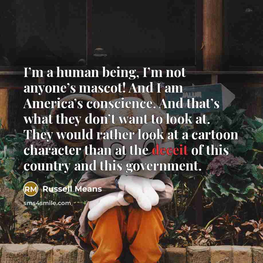 “I’m a human being, I’m not anyone’s mascot! And I…” quote by Russell Means