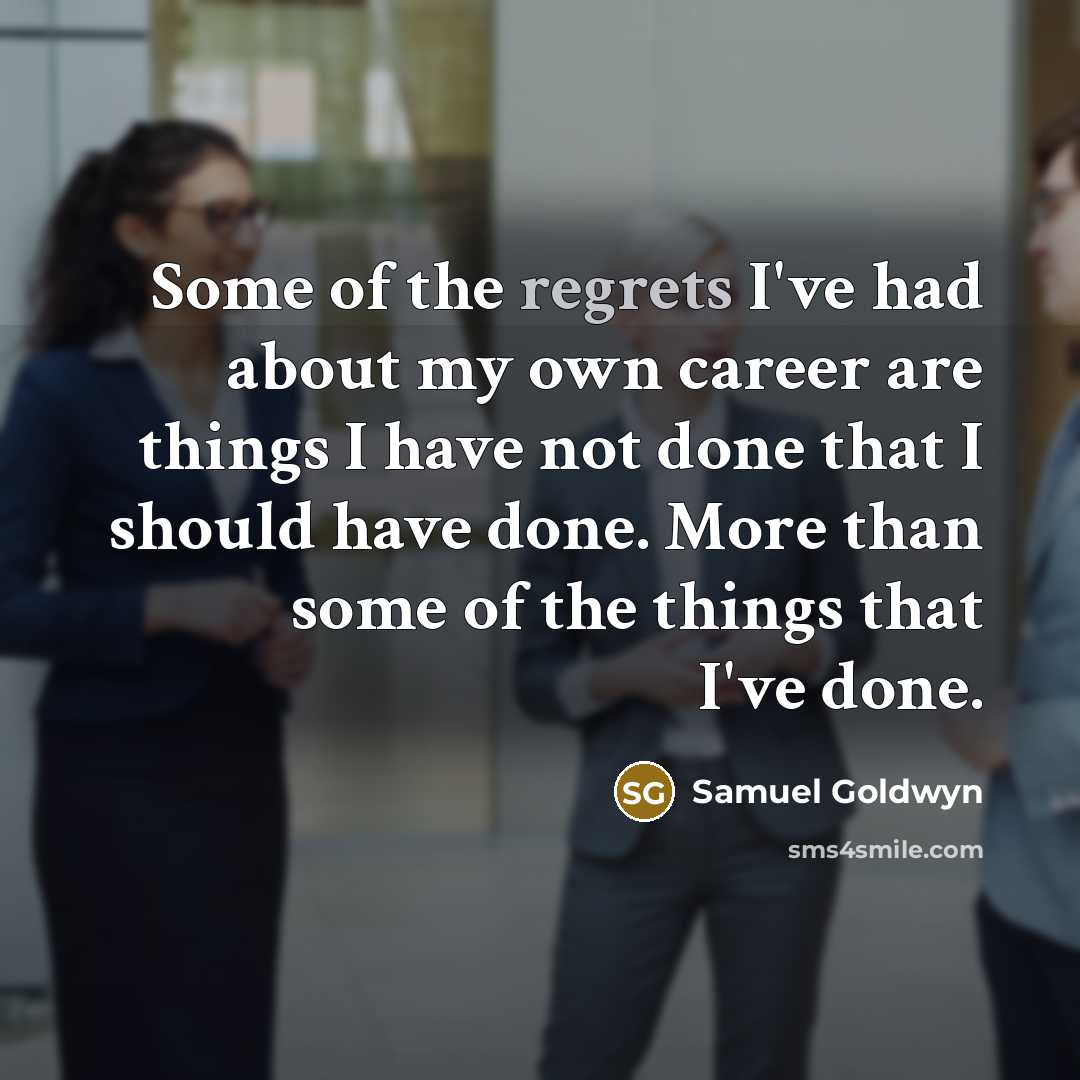 “Some of the regrets I've had about my own career…” quote by Samuel Goldwyn