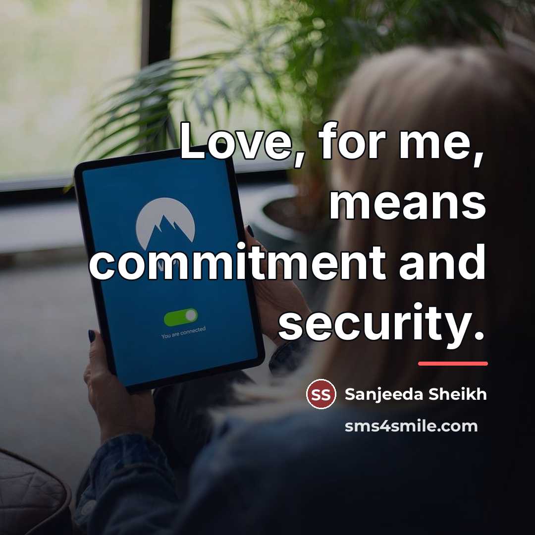 “Love, for me, means commitment and security.…” quote by Sanjeeda Sheikh