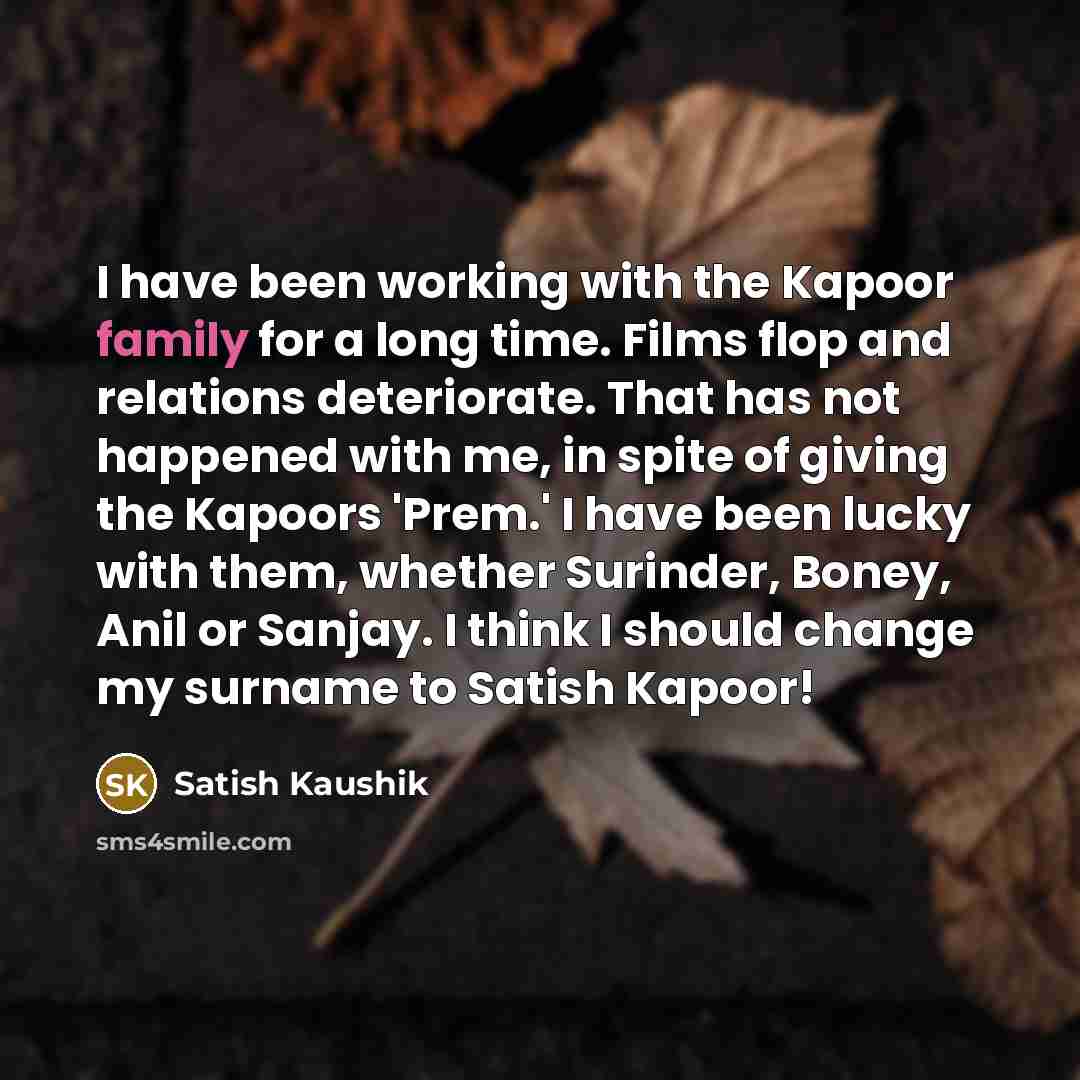“I have been working with the Kapoor family for a…” quote by Satish Kaushik