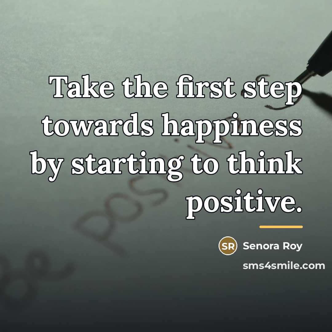 “Take the first step towards happiness by starting to think…” quote by Senora Roy