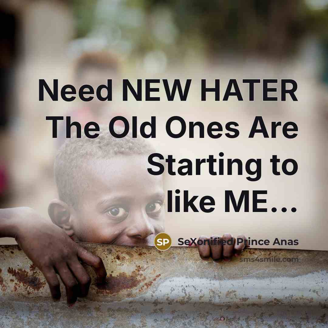 “Need NEW HATER The Old Ones Are Starting to like…” quote by SeXonified Prince Anas
