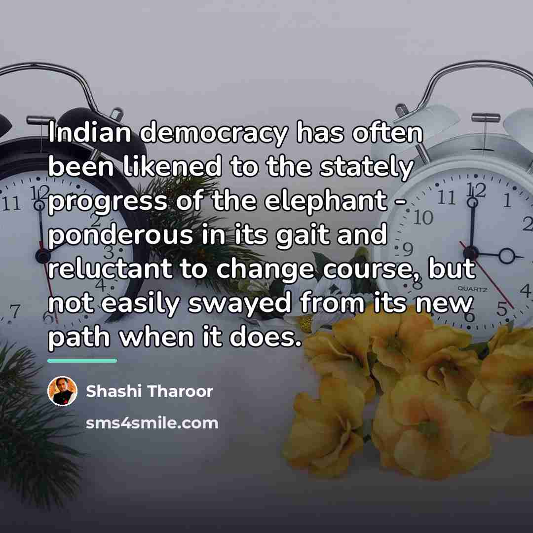 “Indian democracy has often been likened to the stately progress…” quote by Shashi Tharoor