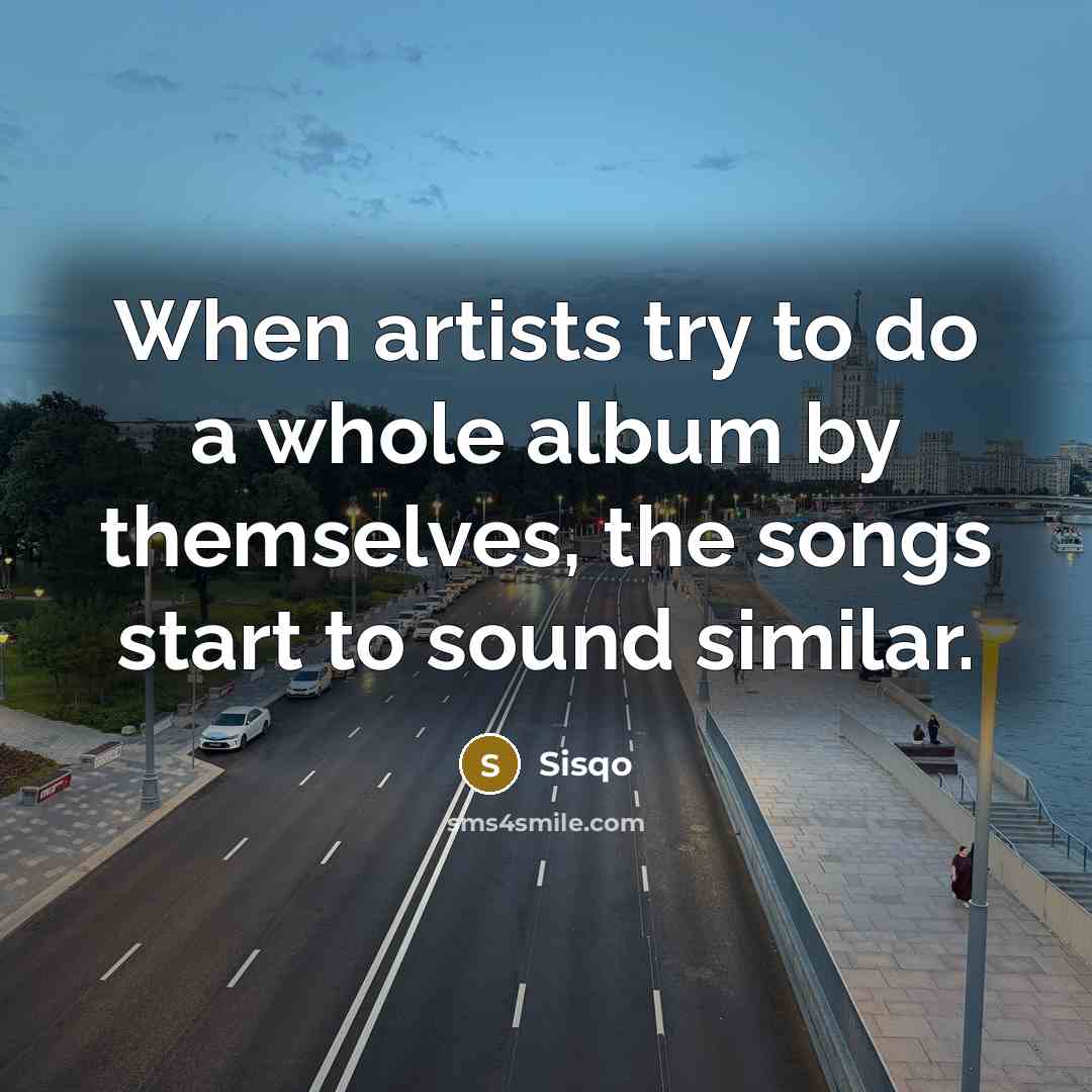 “When artists try to do a whole album by themselves,…” quote by Sisqo