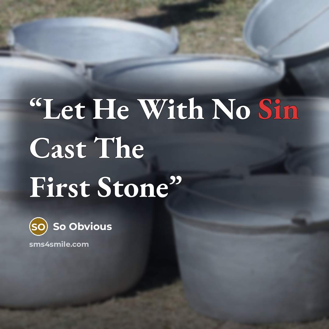 “Let He With No Sin Cast The First Stone” quote by So Obvious