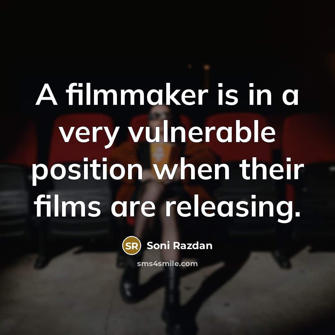 “A filmmaker is in a very vulnerable position when their…” quote by Soni Razdan