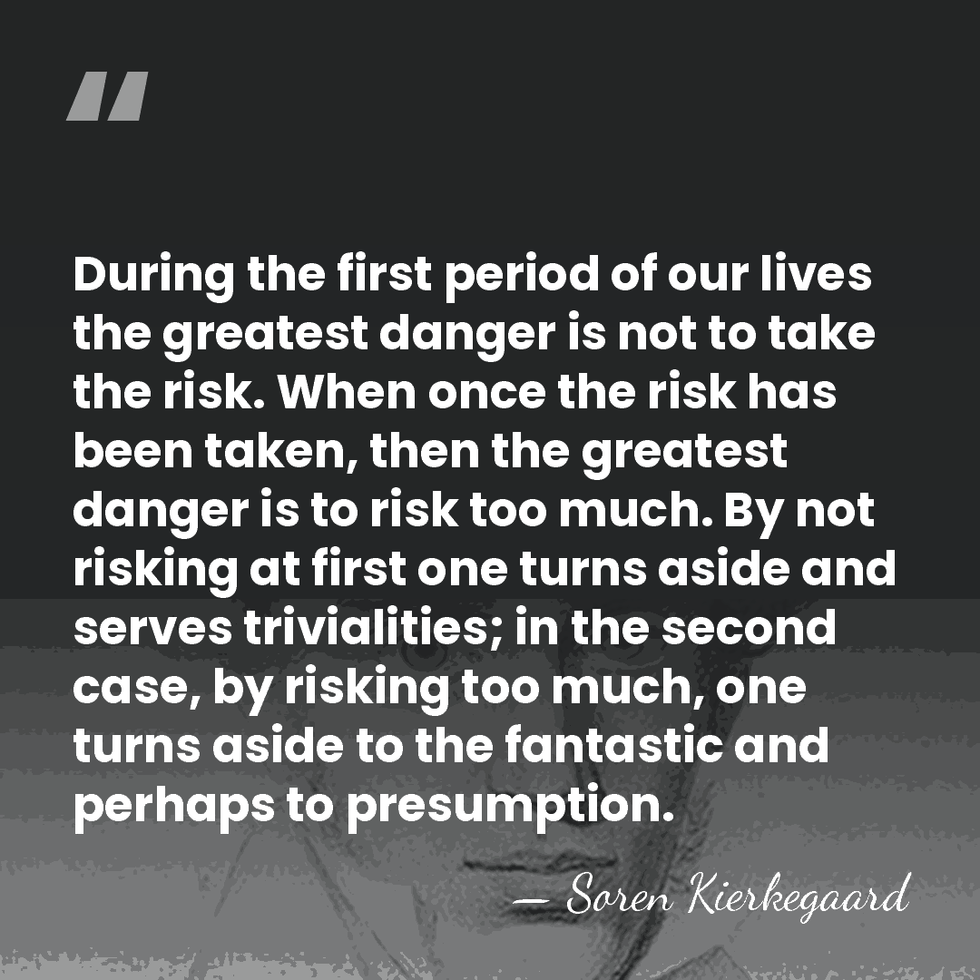 During the first period of our lives the greatest danger is not&hellip; - Soren Kierkegaard