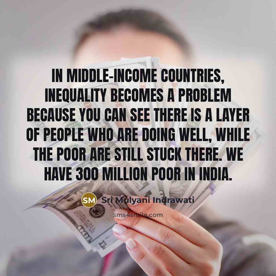 “In middle-income countries, inequality becomes a problem because you can…” quote by Sri Mulyani Indrawati