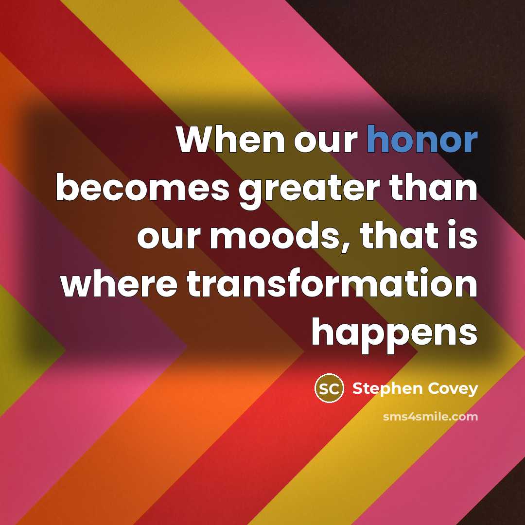 “When our honor becomes greater than our moods, that is…” quote by Stephen Covey