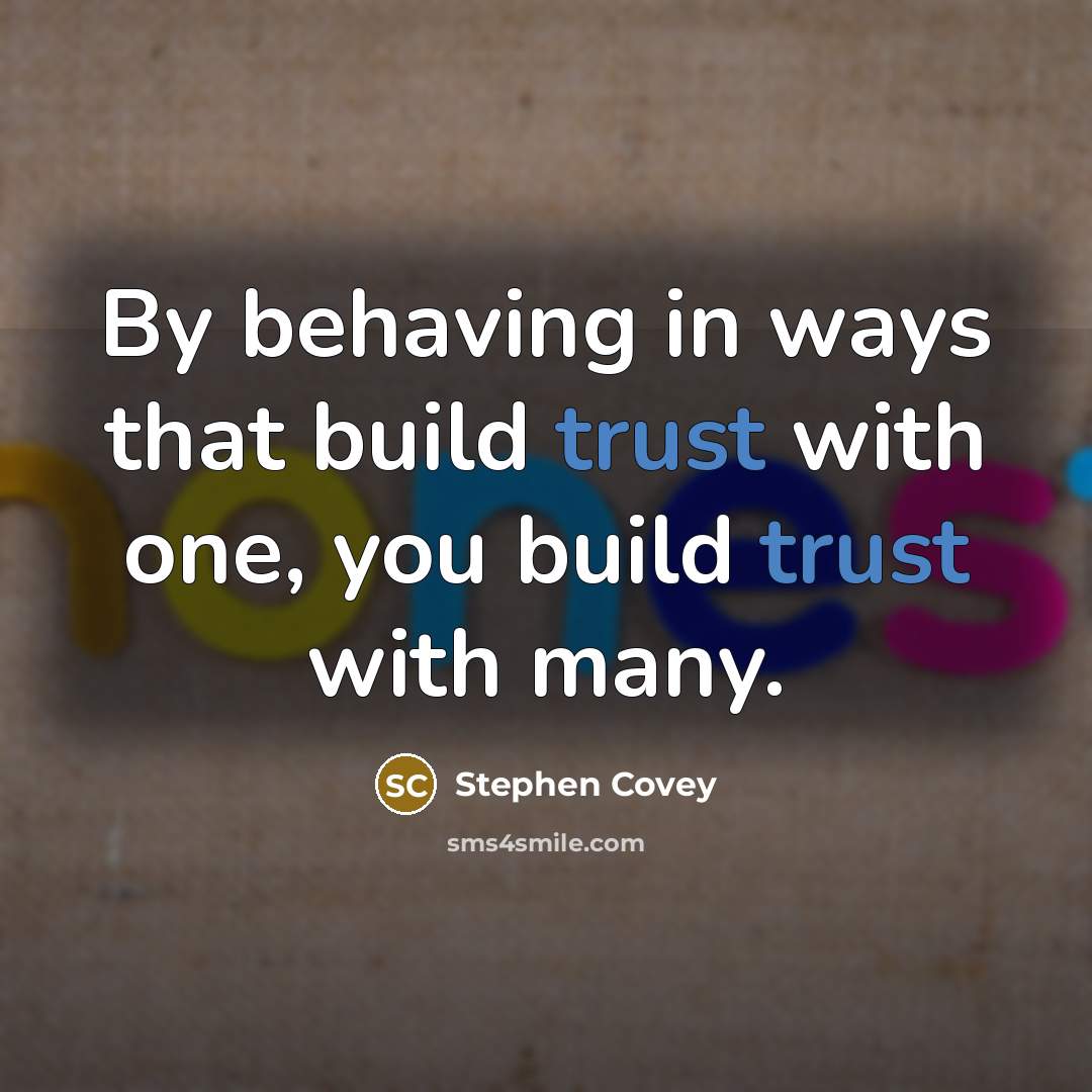 “By behaving in ways that build trust with one, you…” quote by Stephen Covey