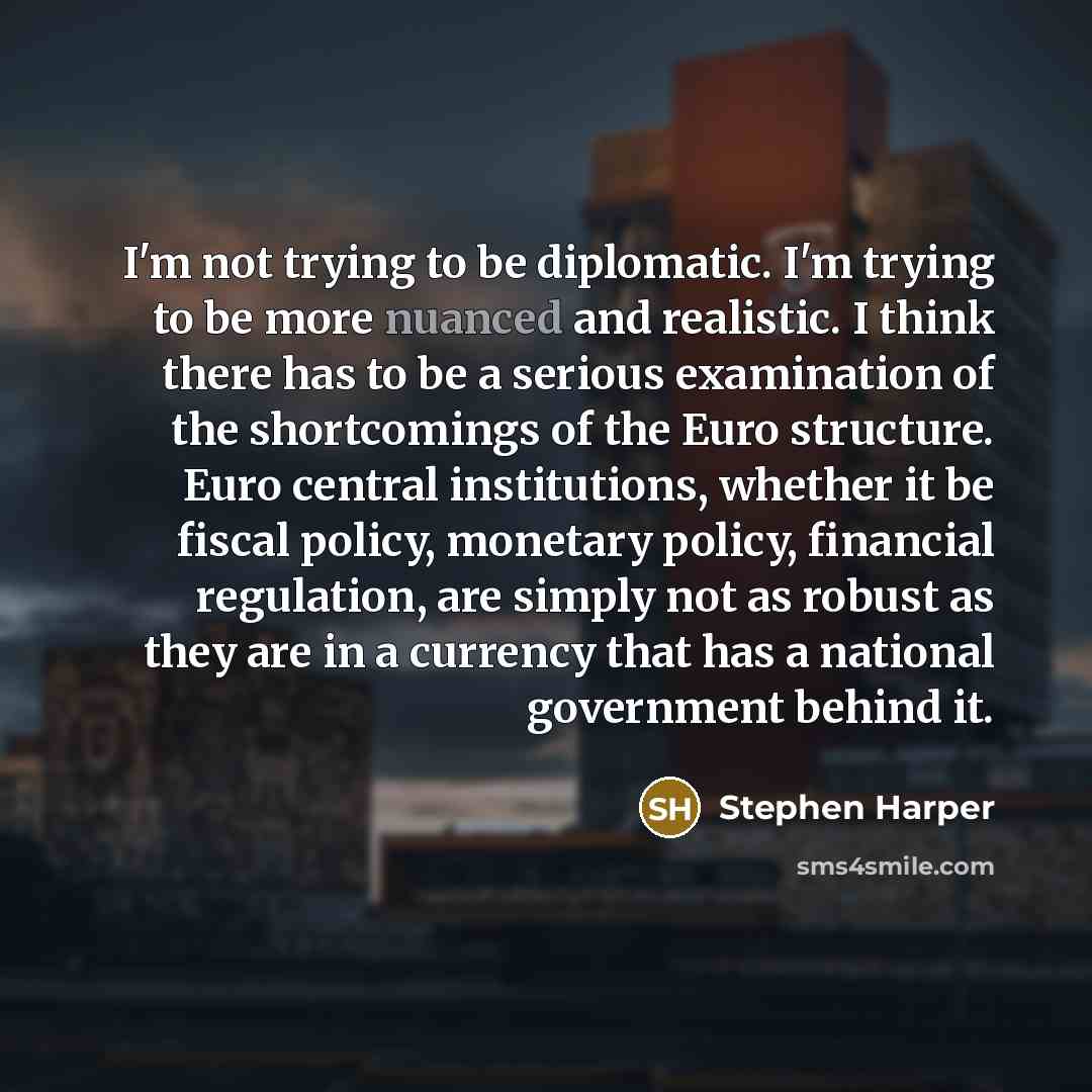 “I'm not trying to be diplomatic. I'm trying to be…” quote by Stephen Harper