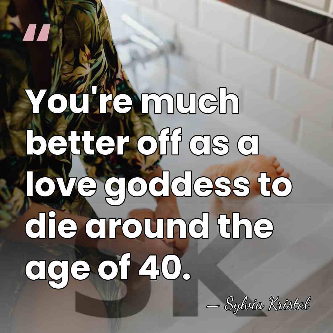 You're much better off as a love goddess to die around the&hellip; - Sylvia Kristel