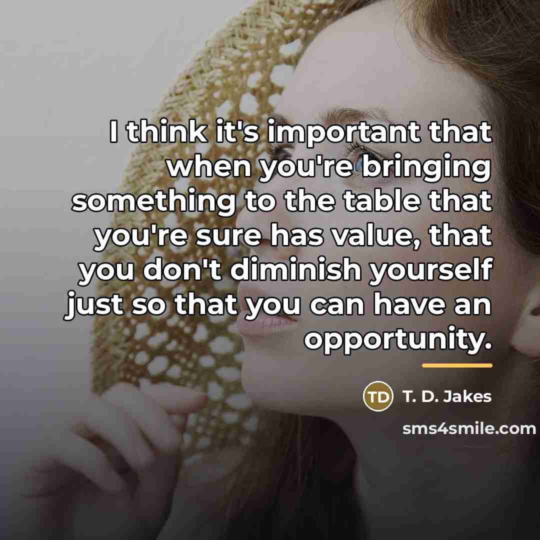 “I think it's important that when you're bringing something to…” quote by T. D. Jakes