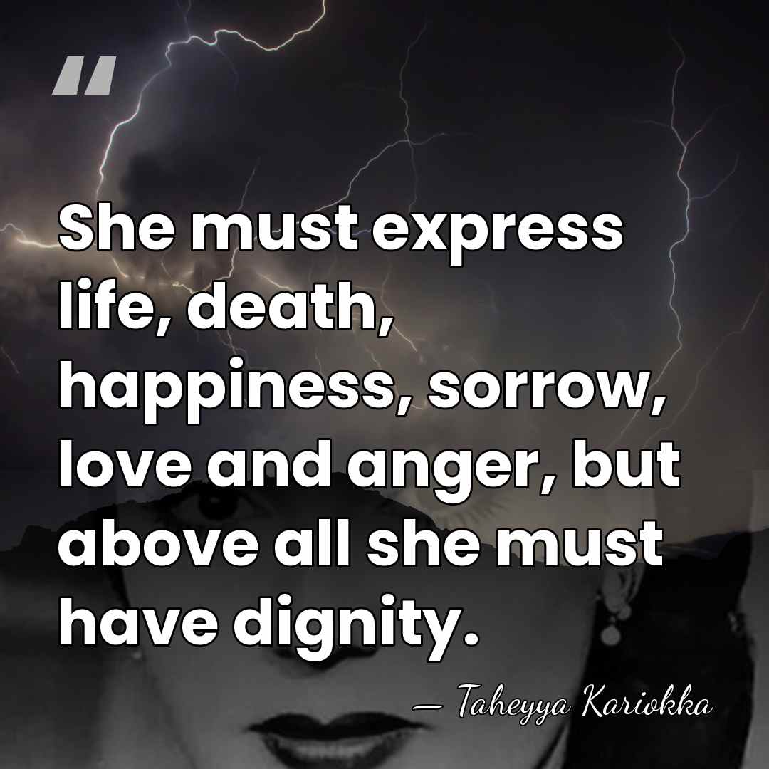 She must express life, death, happiness, sorrow, love and anger, but above&hellip; - Taheyya Kariokka