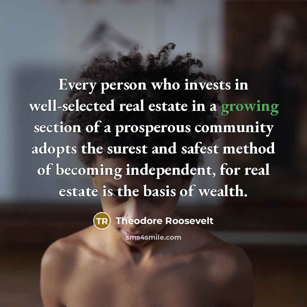 “Every person who invests in well-selected real estate in a…” quote by Theodore Roosevelt