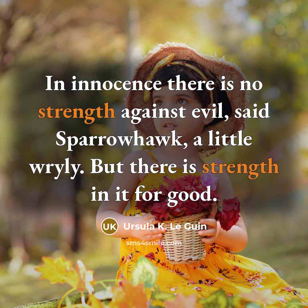 “In innocence there is no strength against evil, said Sparrowhawk,…” quote by Ursula K. Le Guin