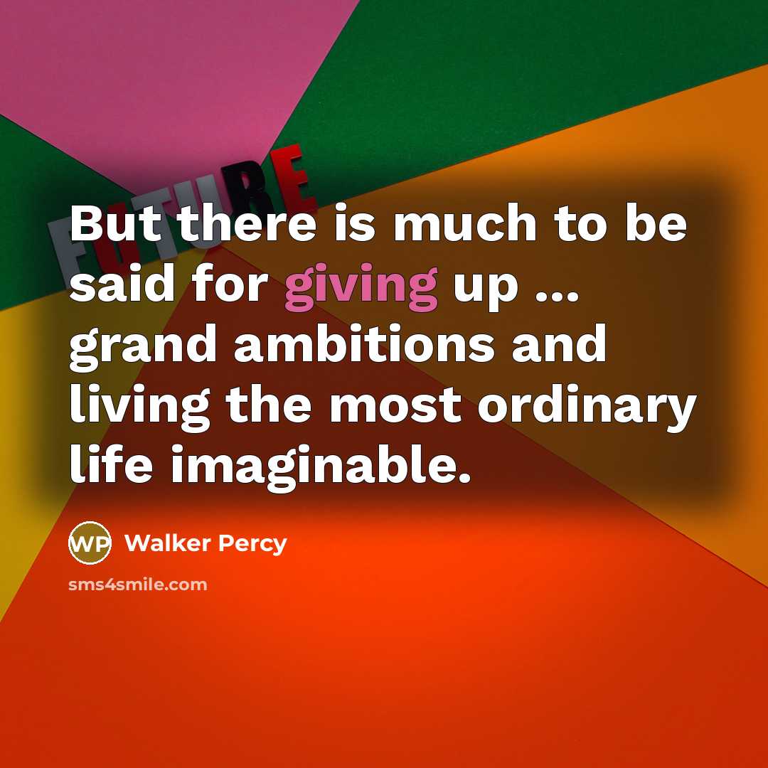 “But there is much to be said for giving up…” quote by Walker Percy