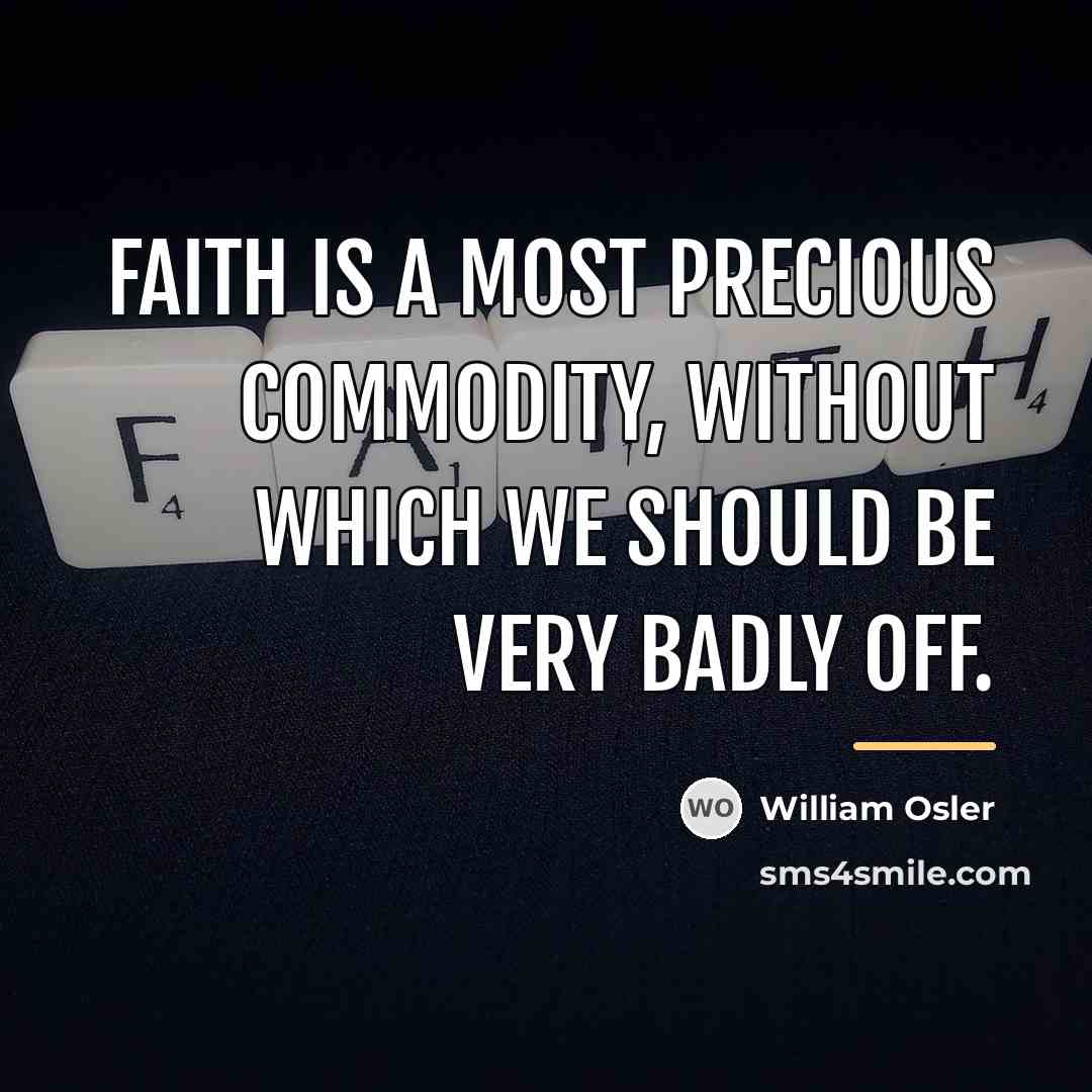 “Faith is a most precious commodity, without which we should…” quote by William Osler