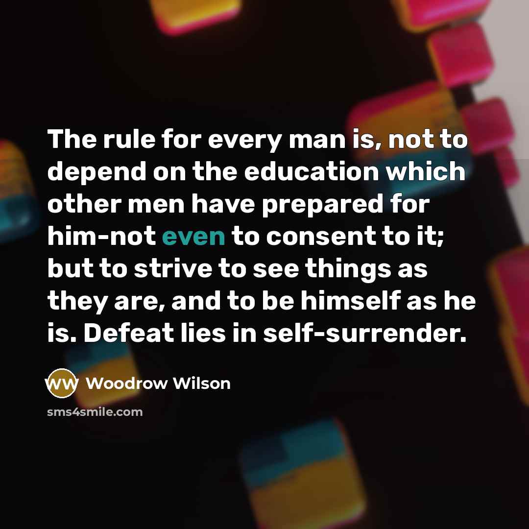 “The rule for every man is, not to depend on…” quote by Woodrow Wilson