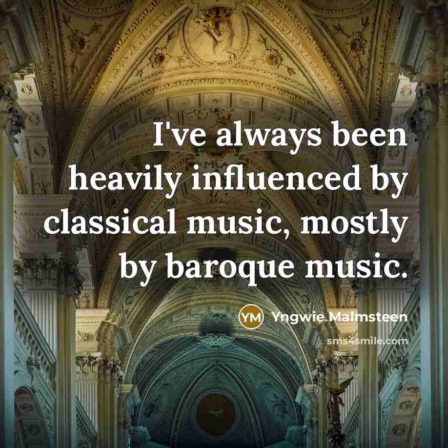 “I've always been heavily influenced by classical music, mostly by…” quote by Yngwie Malmsteen