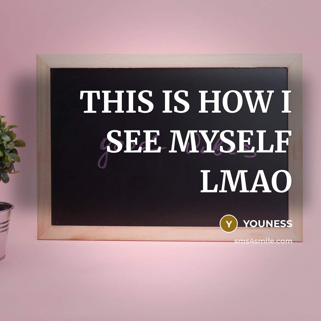“THIS IS HOW I SEE MYSELF LMAO…” quote by YOUNESS