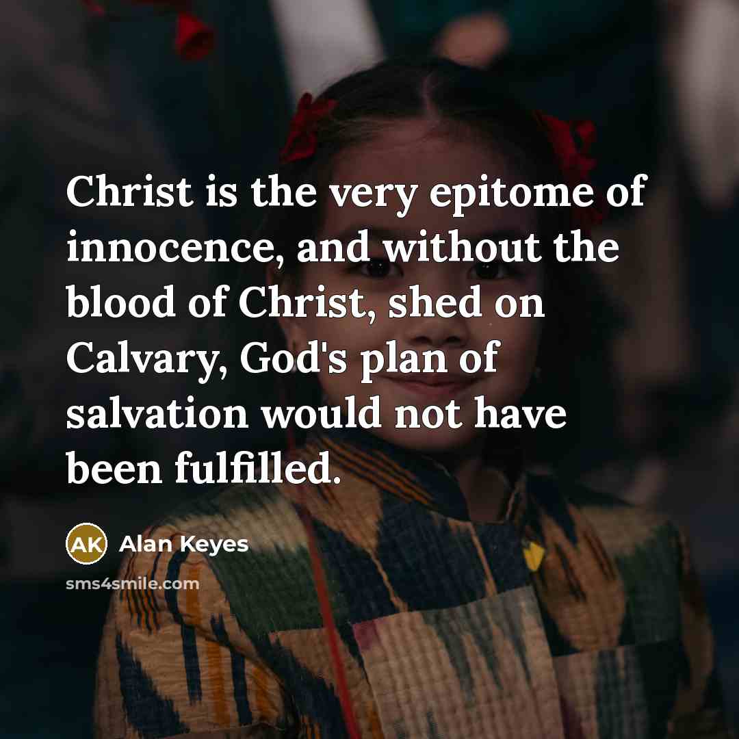 “Christ is the very epitome of innocence, and without the…” quote by Alan Keyes