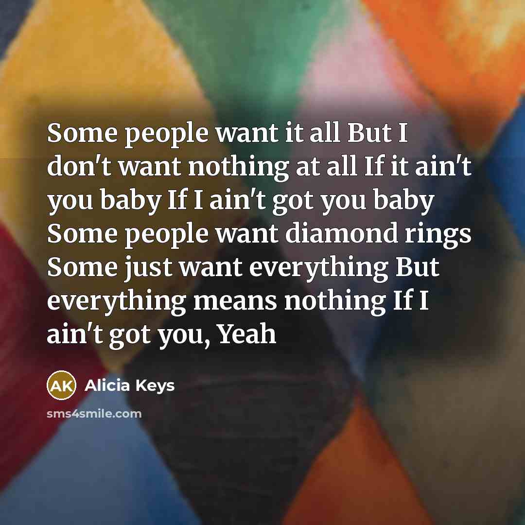 “Some people want it all But I don't want nothing…” quote by Alicia Keys
