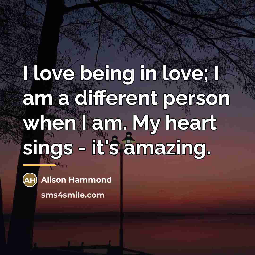 “I love being in love; I am a different person…” quote by Alison Hammond
