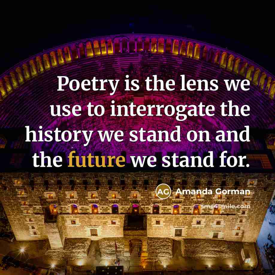 “Poetry is the lens we use to interrogate the history…” quote by Amanda Gorman