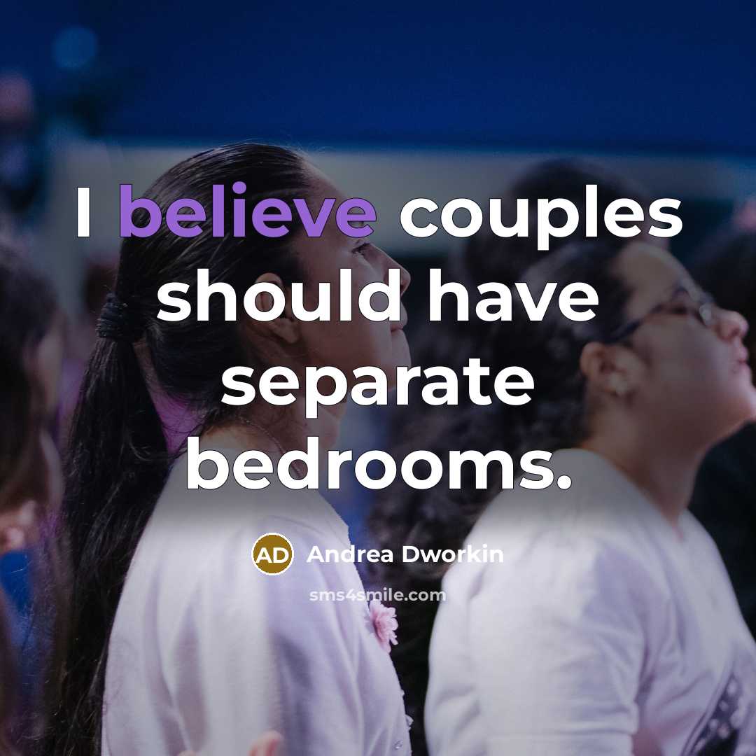 “I believe couples should have separate bedrooms.” quote by Andrea Dworkin