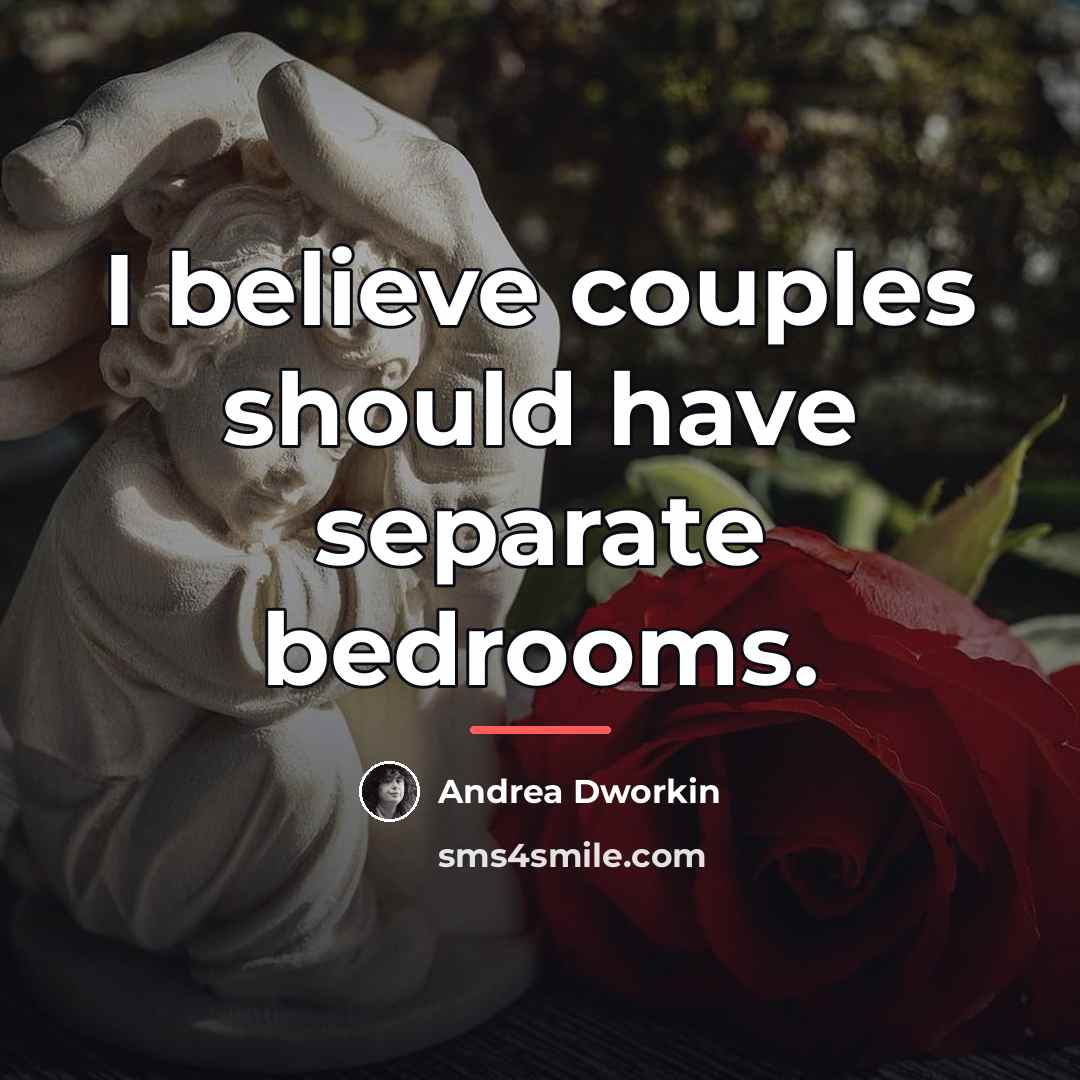 “I believe couples should have separate bedrooms.…” quote by Andrea Dworkin