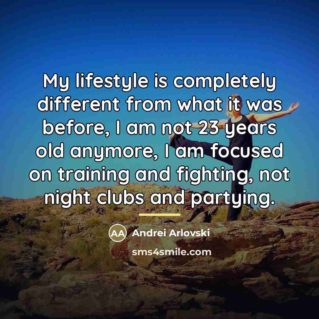 “My lifestyle is completely different from what it was before,…” quote by Andrei Arlovski