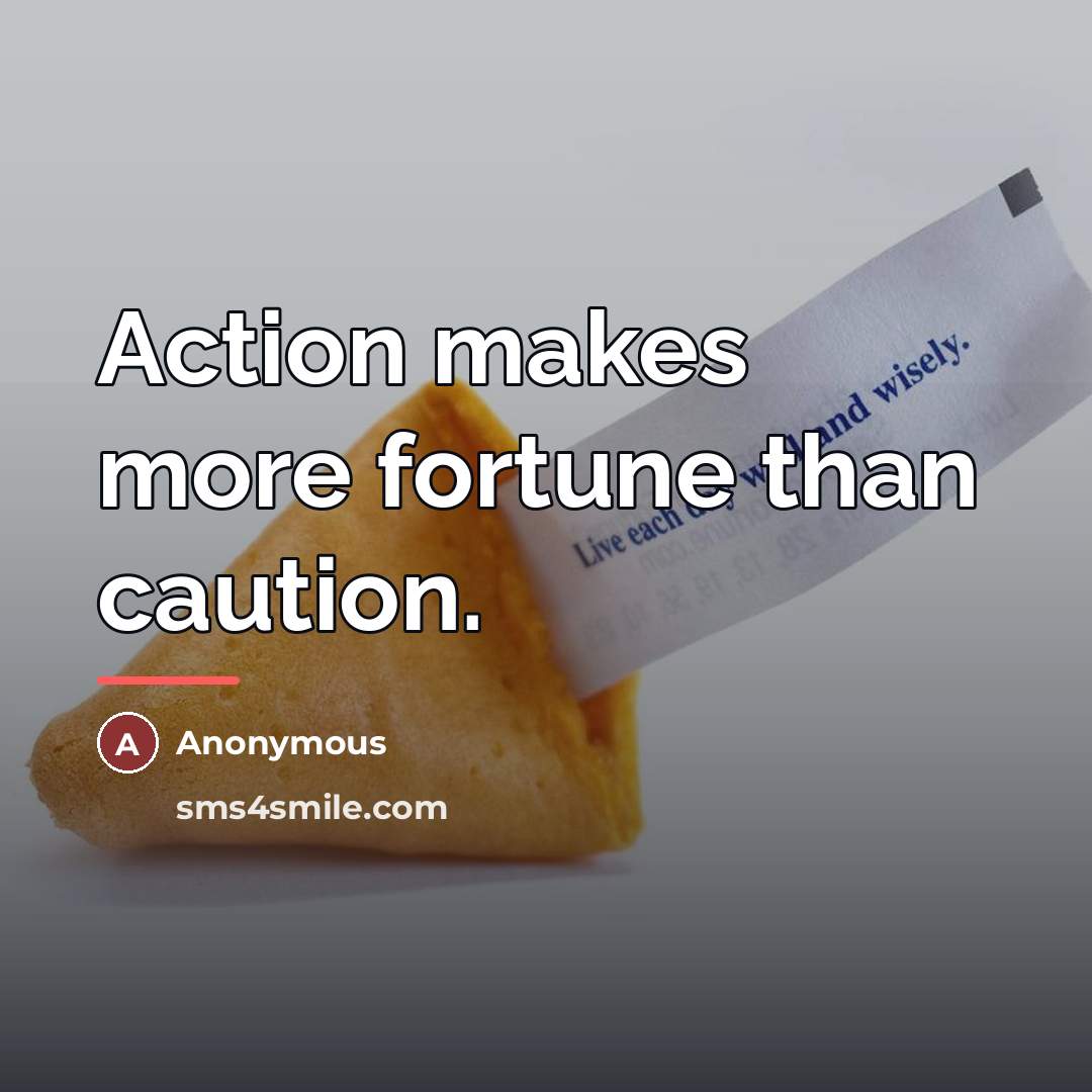 “Action makes more fortune than caution.…” quote by Anonymous
