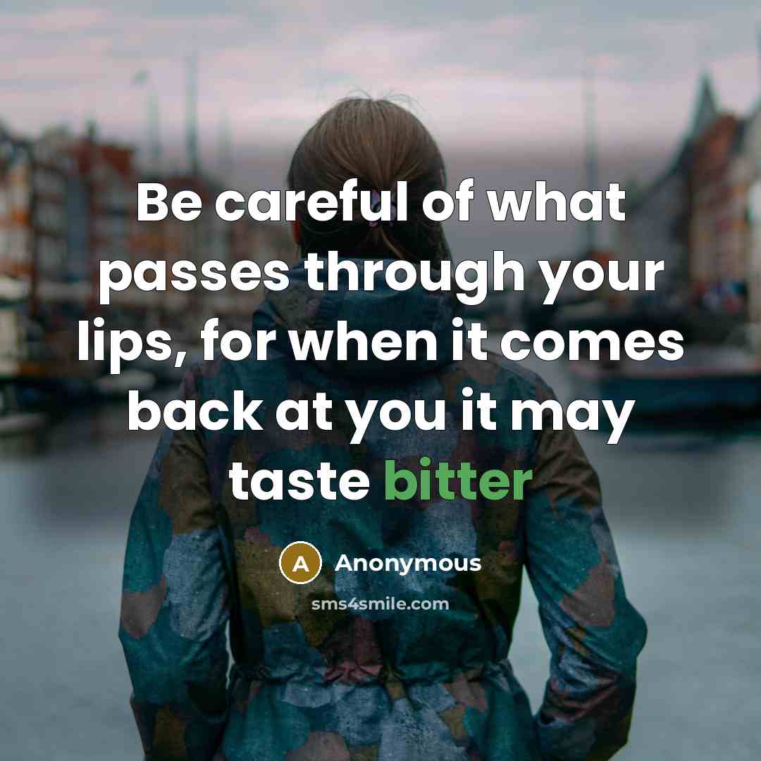 “Be careful of what passes through your lips, for when…” quote by Anonymous