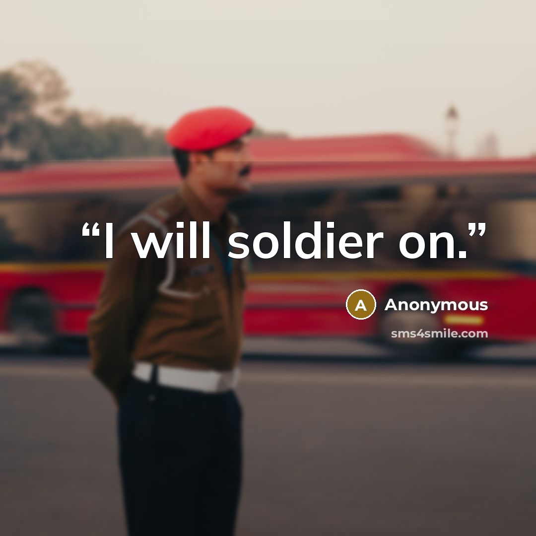 “I will soldier on.” quote by Anonymous