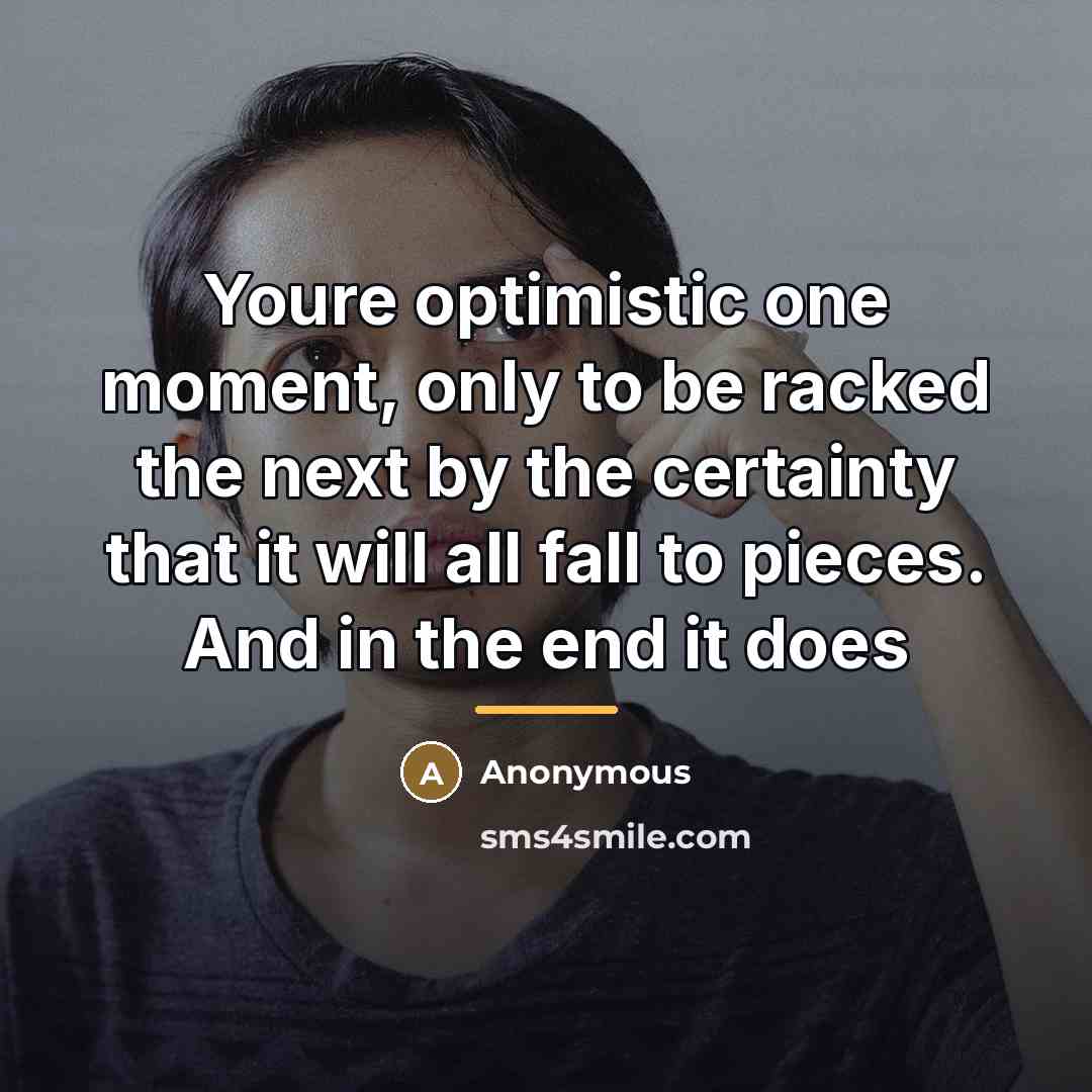 “Youre optimistic one moment, only to be racked the next…” quote by Anonymous