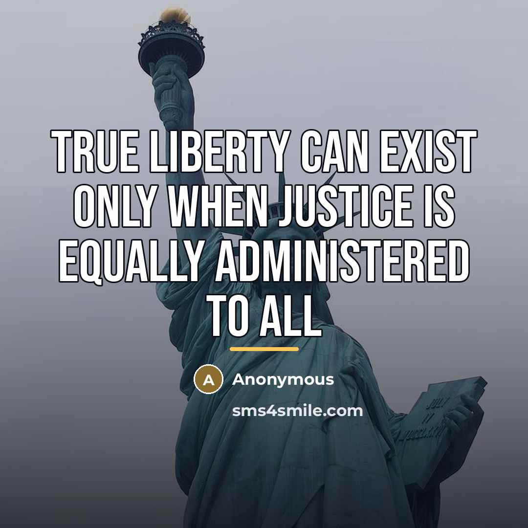“True liberty can exist only when justice is equally administered…” quote by Anonymous