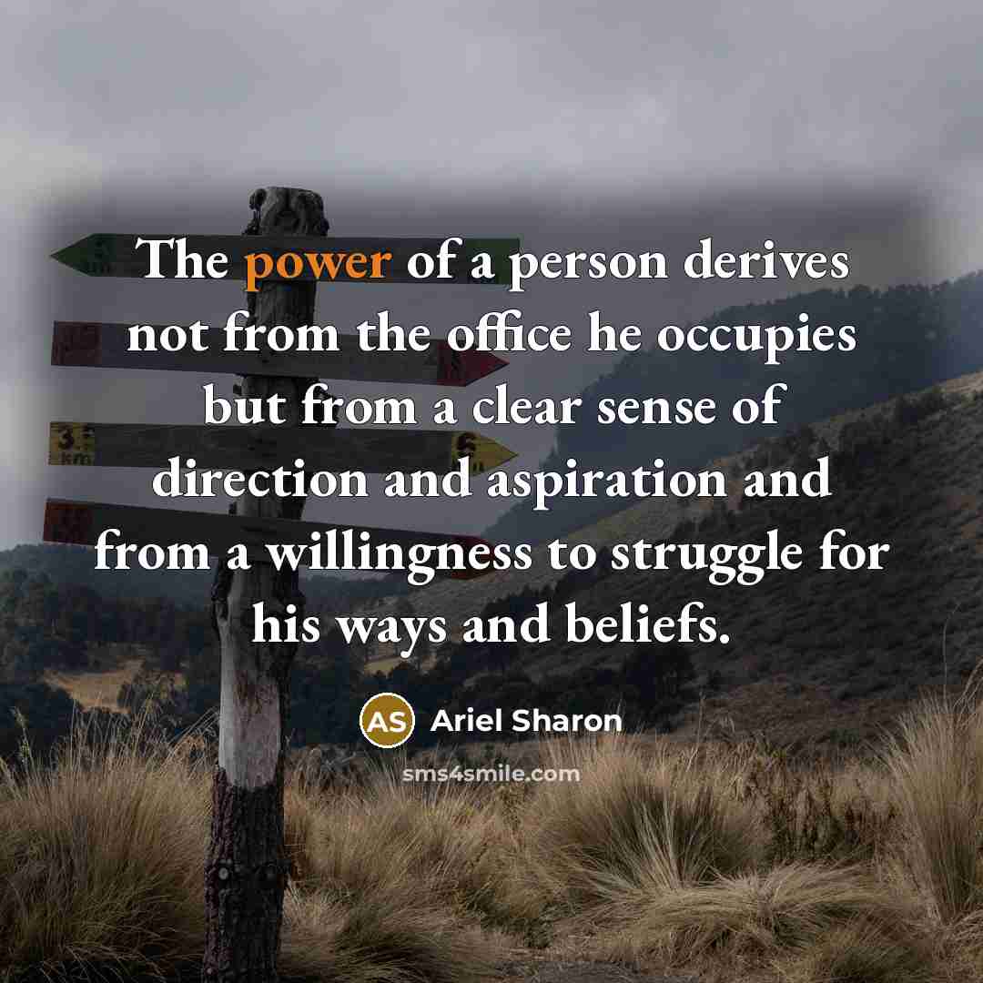 “The power of a person derives not from the office…” quote by Ariel Sharon