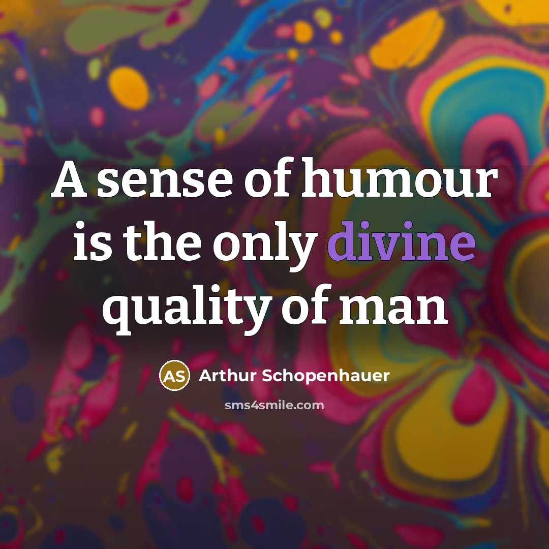 “A sense of humour is the only divine quality of…” quote by Arthur Schopenhauer