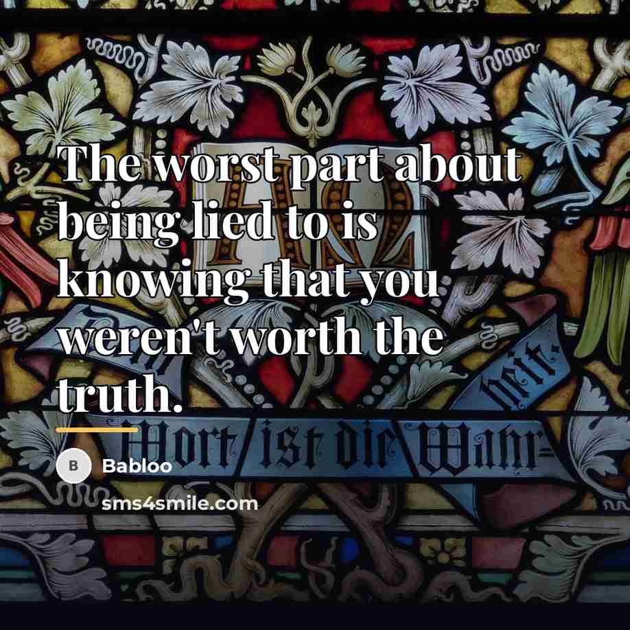 “The worst part about being lied to is knowing that…” quote by Babloo