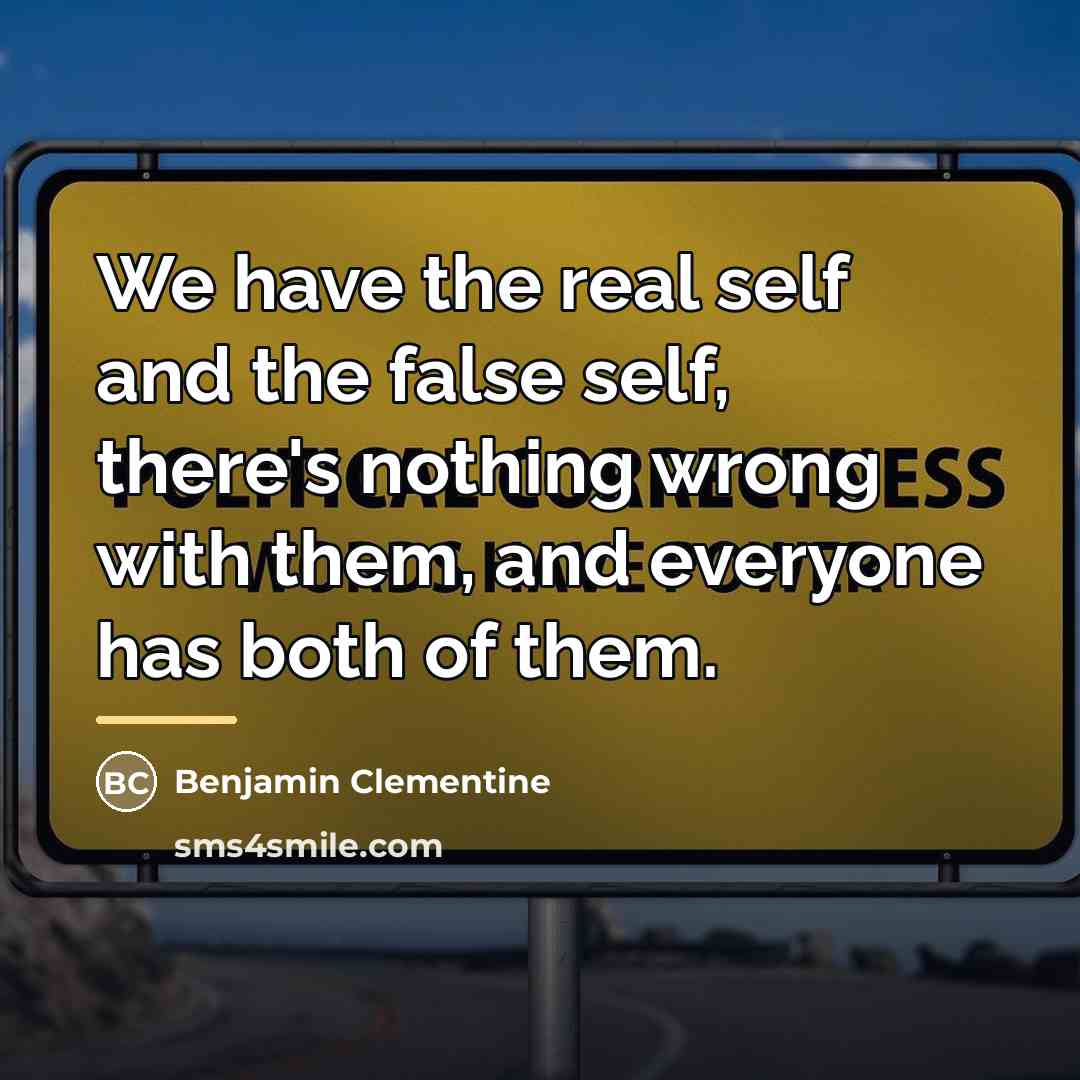 “We have the real self and the false self, there's…” quote by Benjamin Clementine