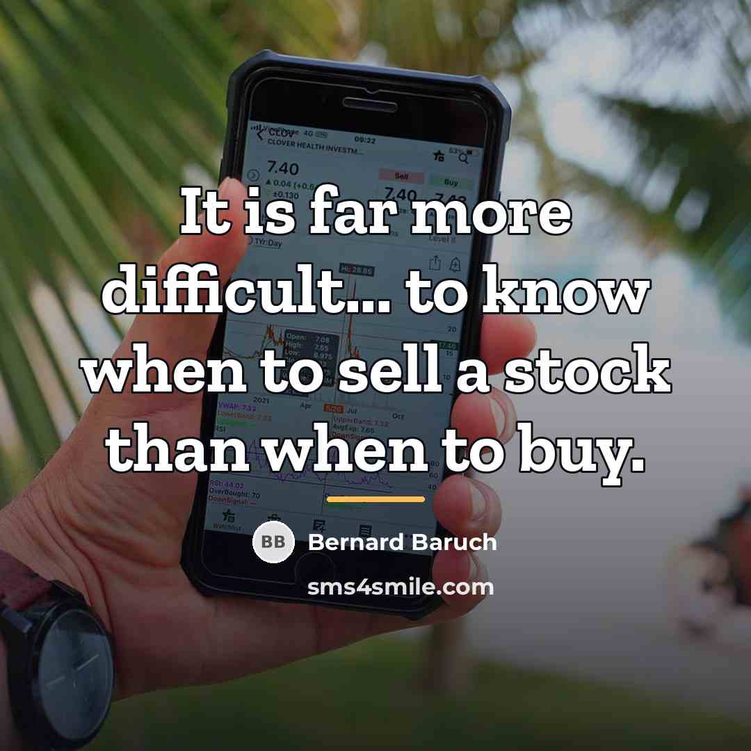 “It is far more difficult... to know when to sell…” quote by Bernard Baruch