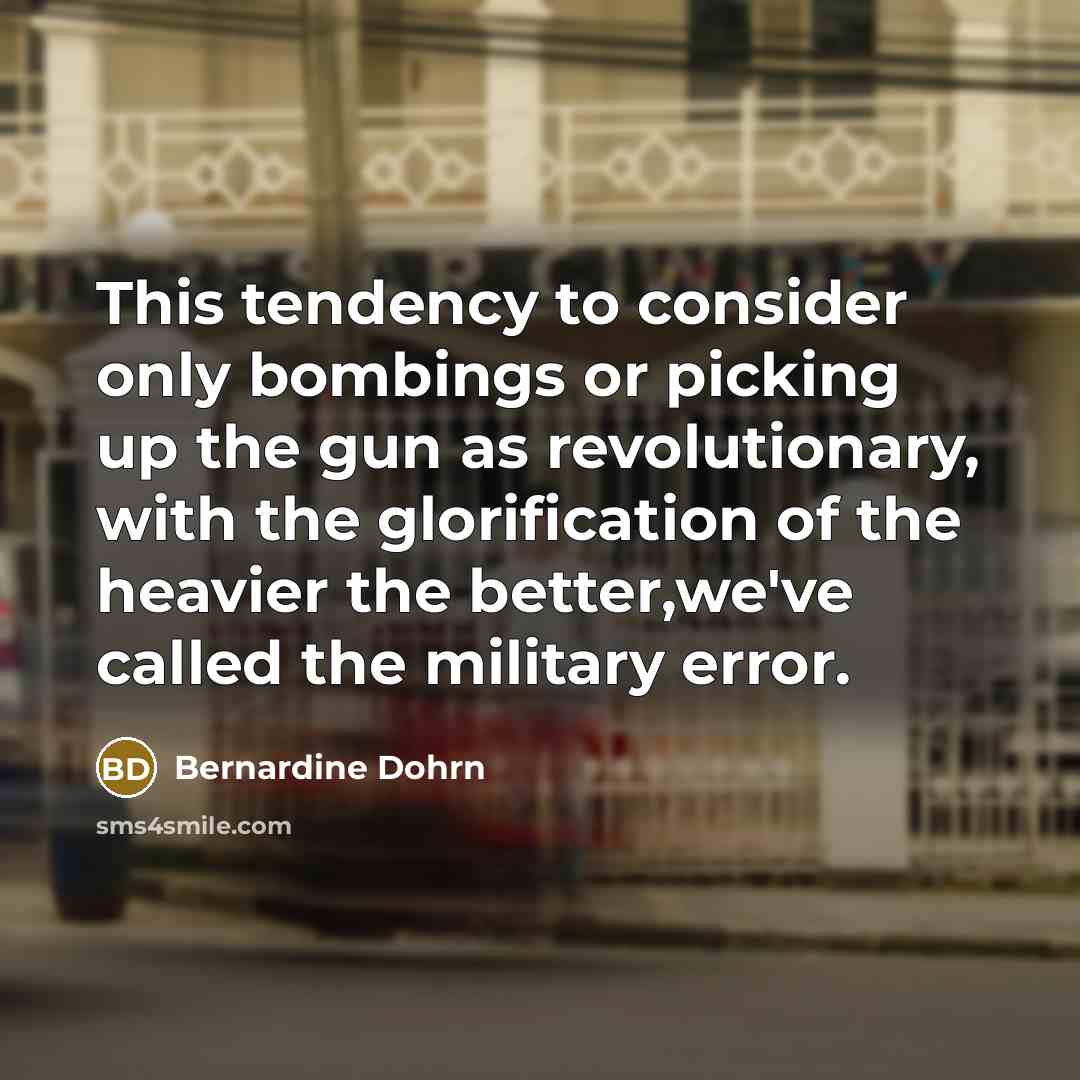 “This tendency to consider only bombings or picking up the…” quote by Bernardine Dohrn