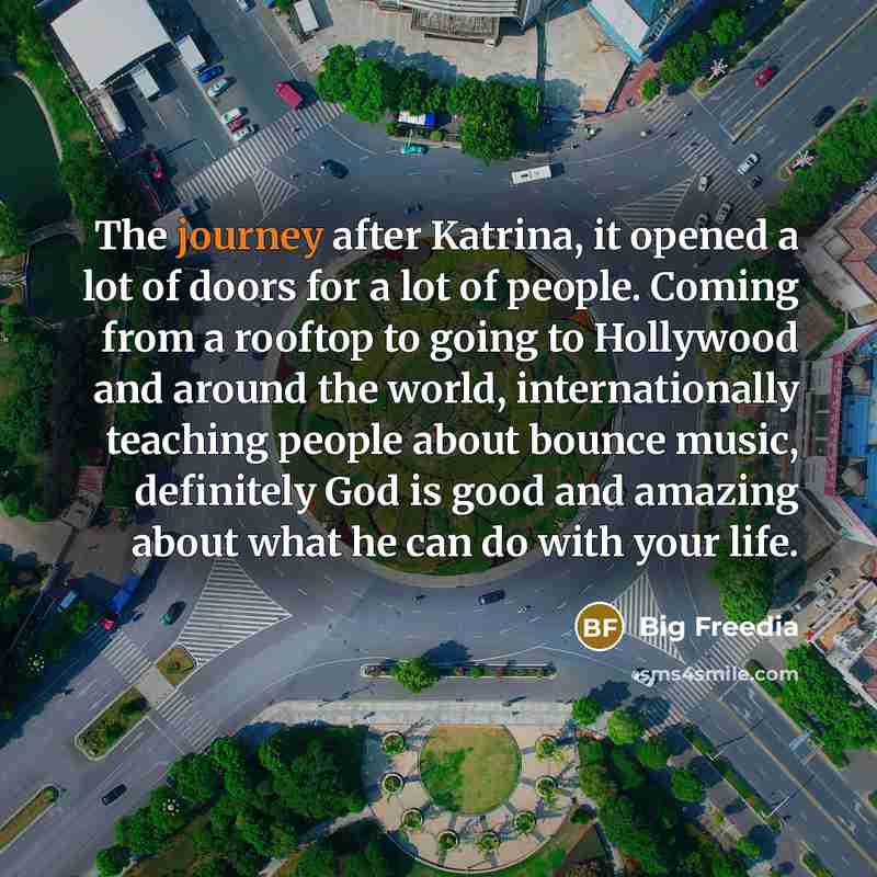 “The journey after Katrina, it opened a lot of doors…” quote by Big Freedia